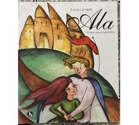 Ala. Come nasce una fiaba di Laura D’arpe, 2012, Lupo Editore