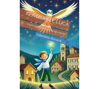 ALA D'ORO E LUCA: Una piccola avventura per grandi sognatori