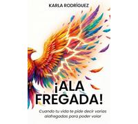 ¡Ala Fregada!: Cuando tu vida te pide decir varias alafregadas para poder volar