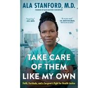 Take Care of Them Like My Own: Faith, Fortitude, and a Surgeon's Fight for Health Justice