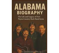 ALABAMA BIOGRAPHY: The Life And Legacy Of Fort Payne Country Rock Band Icons