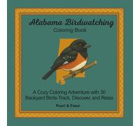 Alabama Birdwatching Coloring Book: A Cozy Coloring Adventure with 30 Backyard Birds-Track, Discover, and Relax