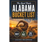 Alabama Bucket List: Discover 150 Must-See Spots: Gulf Coast Sunsets, Historic Downtowns, Hidden Waterfalls, Southern BBQ Trails & Small-Town Charm - With Easy Itineraries, Scenic Stops & Hidden Gems