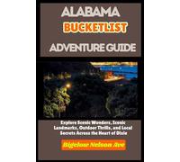 Alabama Bucketlist Adventure Guide: Explore Scenic Wonders, Iconic Landmarks, Outdoor Thrills, and Local Secrets Across the Heart of Dixie