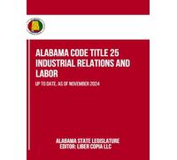 Alabama Code Title 25 - Industrial Relations and Labor: Up to Date, as of November 2024