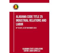 Alabama Code Title 25 - Industrial Relations and Labor: Up to Date, as of November 2024