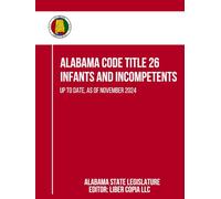 Alabama Code Title 26 - Infants and Incompetents: Up to Date, as of November 2024