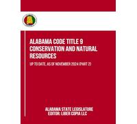 Alabama Code Title 9 - Conservation and Natural Resources: Up to Date, as of November 2024 (Part 2)
