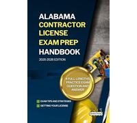 ALABAMA CONTRACTOR LICENSE EXAM PREP HANDBOOK: A Complete Guide to Passing the Exam on Your First Try