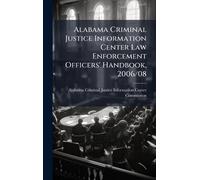 Alabama Criminal Justice Information Center Law Enforcement Officers' Handbook, 2006/08