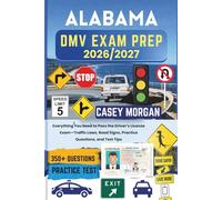 Alabama DMV Exam Prep 2026/2027: Everything You Need to Pass the Driver’s License Exam-Traffic Laws, Road Signs, Practice Questions, and Test Tips