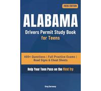Alabama Drivers Permit Study Book for Teens: 400+ Practice Questions with Detailed Explanations, Road Signs, Cheat Sheets and Full Practice Exams to Help Your Teen Pass on the First Try