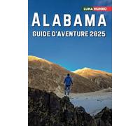 Alabama Guide d’aventure 2025: Explorer les montagnes, les rivières, les plages et les conseils de voyage au cœur de Dixie