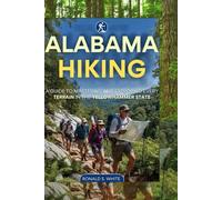 ALABAMA HIKING: A Guide to Mastering and Exploring Every Terrain in the Yellowhammer State