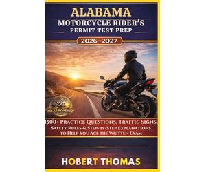 ALABAMA MOTORCYCLE RIDER S PERMIT TEST PREP 2026/2027: 1500+ Practice Questions, Traffic Signs, Safety Rules & Step-by-Step Explanations to Help You Ace the Written Exam