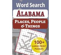 Alabama Places, People & Things Word Search: 100 large-print puzzles packed with 1,200 Alabama towns, places, people & things-perfect for seniors & activity lovers!