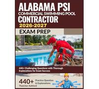 Alabama PSI Commercial Swimming Pool Contractor Exam Prep 2026-2027: 440+ Challenging Questions with Thorough Explanations for Exam Success