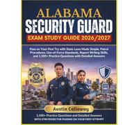 ALABAMA SECURITY GUARD EXAM STUDY GUIDE 2026-2027: Pass on Your First Try with State Laws Made Simple, Patrol Procedures, Use-of-Force Standards, ... Practice Questions with Detailed Answers