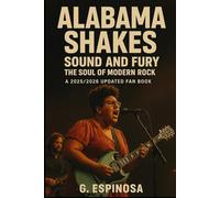 Alabama Shakes: Sound and Fury - The Soul of Modern Rock: A 2025/2026 updated fan book