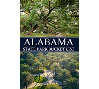 Alabama State Park Bucket List: 95 Breathtaking Natural Wonders and Must-Do Adventures for the Ultimate Bucket List