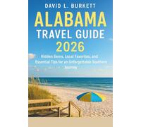 Alabama Travel Guide 2026: Hidden Gems, Local Favorites, and Essential Tips for an Unforgettable Southern Journey