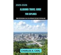 ALABAMA TRAVEL GUIDE FOR EXPLORES: Explore the Best Places to See, Eat, and Discover in the Heart of the Deep South