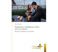 Alabando y meditando a Dios con los salmos: Para los sentidos y el corazón
