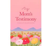 My Mom's Testimony (Hc): A Guided Journal for Sharing Her Beautiful Story