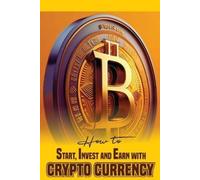 Alabi Godspeed How to Start, Invest and Earn with Crytpo Currency (Tascabile)