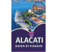 ALACATI GUIDA DI VIAGGIO 2026: Scopri spiagge panoramiche, cultura vibrante, cibi di strada, resort di lusso, ristoranti locali, avventure all'aria ... consigli pratici sulla costa turca dell'Egeo.