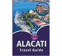ALACATI TRAVEL GUIDE 2026: Discover Scenic Beaches, Vibrant Culture, Street Foods, Luxurious Resorts, Local Dining, Outdoor Adventures and Practical Tips to the Turkey’s Aegean Coast.