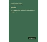 Aladdin: Or, The wonderful Lamp. A dramatic poem in two part