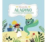 Aladino e la lampada meravigliosa. C'era una volta.... Ediz. a colori