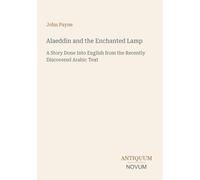 Alaeddin and the Enchanted Lamp: A Story Done Into English from the Recently Discovered Arabic Text