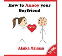 Alaika Maiman How to Annoy your Boyfriend... Forever (Copertina rigida)