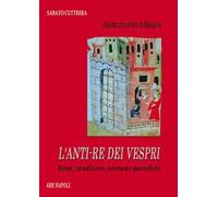 Alaimo da Lentini di Messina. L'anti-re dei Vespri. Eroe, traditore, sovrano parallelo