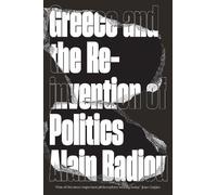 Alain Badiou Greece and the Reinvention of Politics (Tascabile)