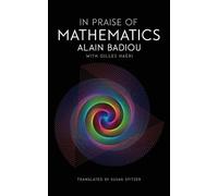 Alain Badiou In Praise of Mathematics (Tascabile)