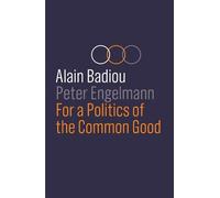 Alain Badiou Peter Engelman For a Politics of the Common Goo (Copertina rigida)