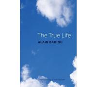 Alain Badiou The True Life (Copertina rigida)