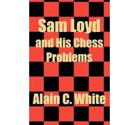 Alain C White Sam Loyd and His Chess Problems (Tascabile)