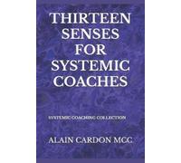 Alain Cardon MCC Thirteen Senses for Systemic Coaches (Tascabile)
