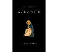 Alain Corbin A History of Silence (Tascabile)