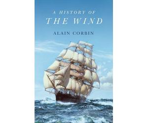 Alain Corbin A History of the Wind (Copertina rigida)