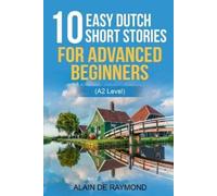 Alain de Raymon 10 easy Dutch short stories for advanced beginners ( (Tascabile)