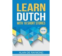 Alain de Raymond Learn Dutch with 10 short stories (A2-B1) (Tascabile)