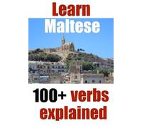 Learn Maltese: 100+ Maltese verbs explained and fully conjugated one by one: Volume 3