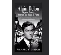 Alain Delon: Beyond Beauty, Beneath the Blade of Fame: How One Man’s Talent, Myth, and Mystery Created a New Style of Stardom