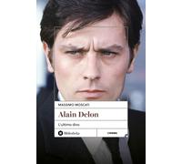 Alain Delon. L'ultimo divo - Moscati Massimo