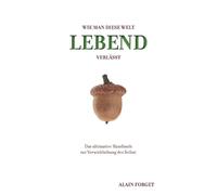 Alain Forget Wie man diese Welt lebend verlässt (Tascabile)